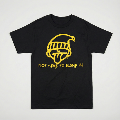 NOT HERE TO BL3ND IN Tee